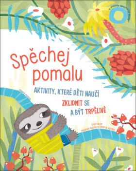Spěchej pomalu - Aktivity, které děti naučí zklidnit se a být trpělivé - Chiara Piroddi