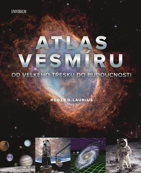 Atlas vesmíru: Od velkého třesku do budoucnosti - Roger D. Launius