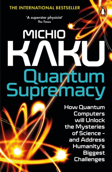 Quantum Supremacy: How Quantum Computers will Unlock the Mysteries of Science - and Address Humanity´s Biggest Challenges, 1. vydání - Michio Kaku