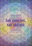 Jak zaseješ, tak sklidíš Irena Žitná