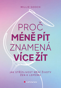 Proč méně pít znamená více žít - Jak střízlivost mění životy žen k lepšímu - Millie Gooch