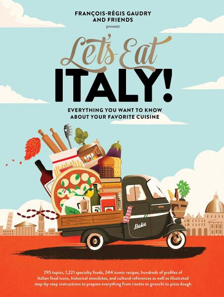 Let's Eat Italy! Everything You Want to Know About Your Favorite Cuisine - Francois-Régis Gaudry