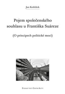 Pojem společenského souhlasu Františka Suáreze Jan Koblížek