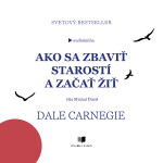 Ako sa zbaviť starostí a začať žiť - Dale Carnegie - audiokniha
