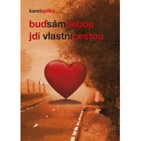 Buď sám sebou – jdi vlastní cestou - Karel Spilko