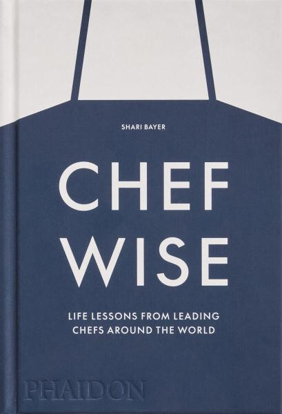 Chefwise: Life Lessons from Leading Chefs Around the World - Shari Bayer