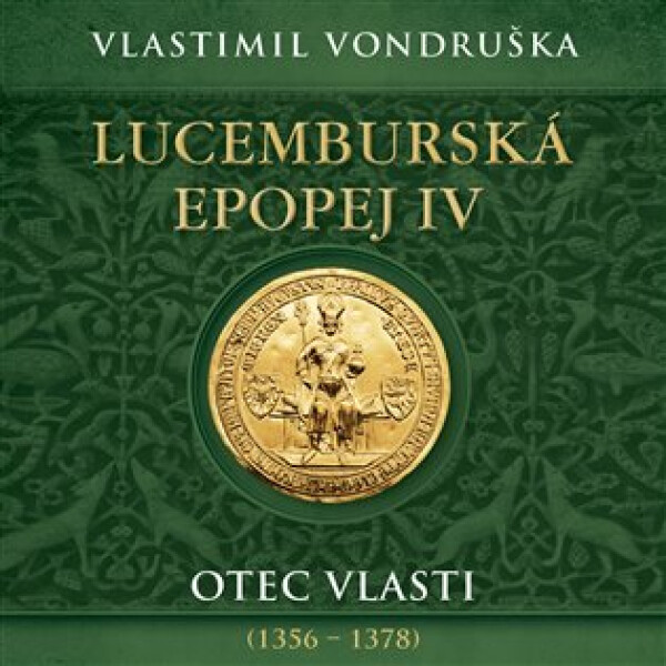 Lucemburská epopej IV - Otec vlasti (1356-1378) - 2 CDmp3 (Čte Miroslav Táborský) - Vlastimil Vondruška