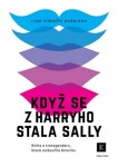 Když se z Harryho stala Sally - Kniha o transgenderu, která rozbouřila Ameriku - Ryan Timothy Anderson