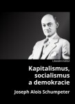 Kapitalismus, socialismus a demokracie - Joseph A. Schumpeter - e-kniha