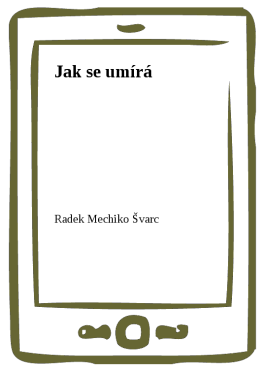 Jak se umírá - Radek Mechiko Švarc
