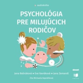 Psychológia pre milujúcich rodičov - Jana Bašnáková, Eva Vavráková, Jana Zemandl - audiokniha