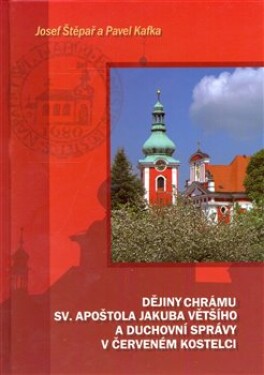 Dějiny chrámu sv. apoštola Jakuba Většího duchovní správy Červeném Kostelci Pavel Kafka