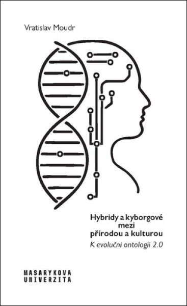 Hybridy a kyborgové mezi přírodou a kulturou - Vratislav Moudr