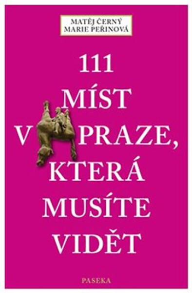 111 míst Praze, která musíte vidět Matěj Černý,