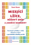 Mizející lžíce, růžový sníh a jiskřící bonbóny - Sam Kean