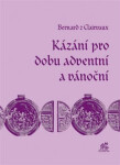 Kázání pro dobu adventní a vánoční - Svatý Bernard z Clairvaux
