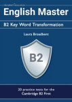 English Master B2 Key Word Transformation: 20 practice tests for the Cambridge First - Broadbent Laura