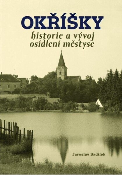 Okříšky - Historie a vývoj osídlení městyse - Jaroslav Sadílek