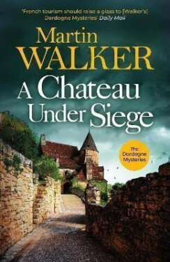 A Chateau Under Siege: Heartstopping new case for France´s favourite country cop - Martin Walker