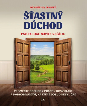 Šťastný důchod - Psychologie nového začátku - Kenneth S. Shultz