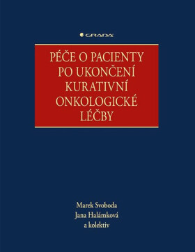 Péče o pacienty po ukončení kurativní onkologické léčby - kolektiv autorů, Marek Svoboda, Jana Halámková