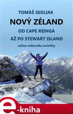 Nový Zéland. od Cape Reinga až po Stewart Island očima milovníka turistiky - Tomáš Sedliak e-kniha