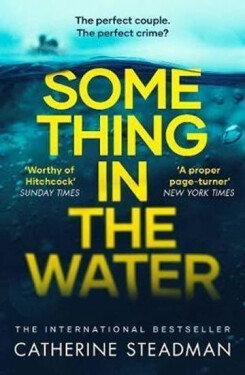 Something in the Water : The Gripping Reese Witherspoon Book Club Pick!, 1. vydání - Catherine Steadmanová