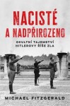 Nacisté a nadpřirozeno - Okultní tajemství Hitlerovy říše zla - Michael FitzGerald