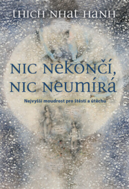 Nic nekončí, nic neumírá - Thich Nhat Hanh - e-kniha