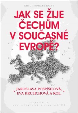 Jak se žije Čechům současné Evropě? Jaroslava Pospíšilová, Eva Krulichová