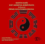 Kvet lekárstva, koreň života Základy teórie čínskeho lekárstva - Martin Vajdík