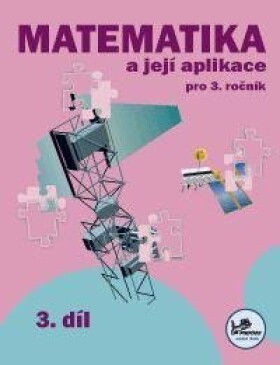 Matematika a její aplikace 3 – 3. díl, 2. vydání - Hana Mikulenková
