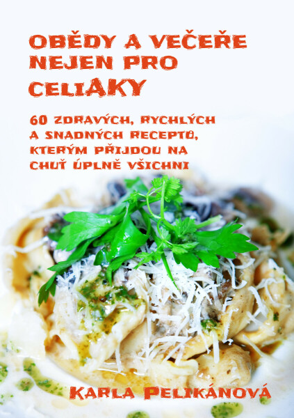 Obědy a večeře nejen pro celiaky - Karla Pelikánová