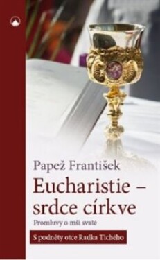 Eucharistie srdce církve Papež František