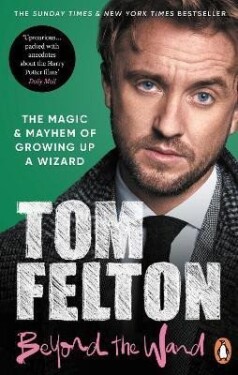 Beyond the Wand: The Magic and Mayhem of Growing Up a Wizard, 1. vydání - Tom Felton