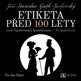 Etiketa před 100 lety - aneb Společenský katechismus - Ve společnosti - Jiří Stanislav Guth-Jarkovský