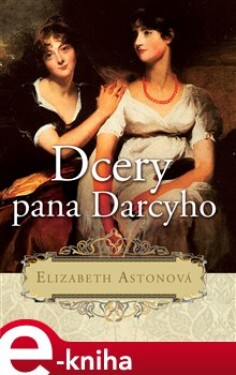 Dcery pana Darcyho - Elizabeth Astonová e-kniha