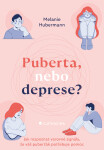 Puberta, nebo deprese? - Jak rozpoznat varovné signály, že váš puberťák potřebuje pomoc - Melanie Hubermann