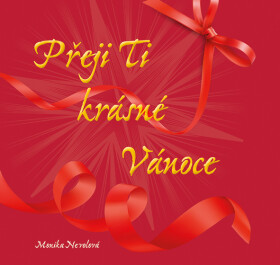 Přeji Ti krásné Vánoce - Monika Nevolová