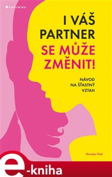 I váš partner se může změnit!. Návod na šťastný vztah - Christian Thiel e-kniha