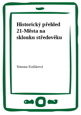 Historický přehled 21-Města na sklonku středověku - Simona Kotlárová
