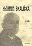 Souborné dílo Vladimíra Skaličky Díl (1964-1994), Vladimír Skalička