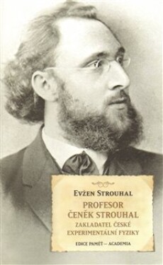 Profesor Čeněk Strouhal - Zakladatel české experimentální fyziky - Eugen Strouhal