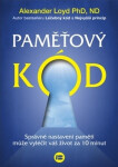 Paměťový kód - Správné nastavení paměti může vyléčit váš život za 10 minut - Alexander Loyd