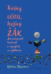 Tvořivý učitel, tvořivý žák - Jak porozumět tvořivosti a rozvíjet ji ve vzdělávání - Kateřina Štěpánková