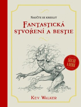 Fantastická stvoření a bestie - Naučte se kreslit - Kev Walker