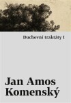 Duchovní traktáty Duchovní traktáty II Jan Ámos Komenský