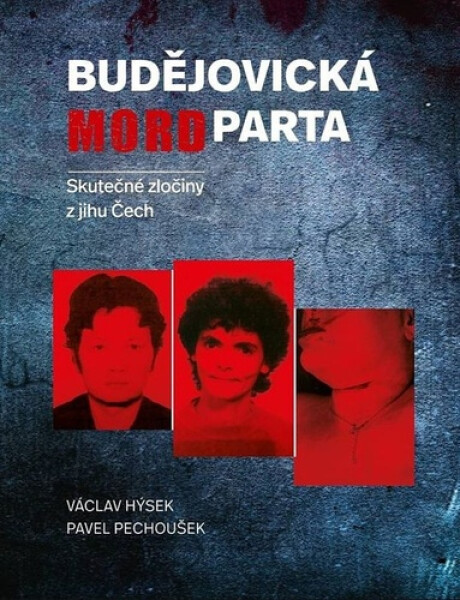 Budějovická mordparta - Skutečné zločiny z jihu Čech - Pavel Pechoušek