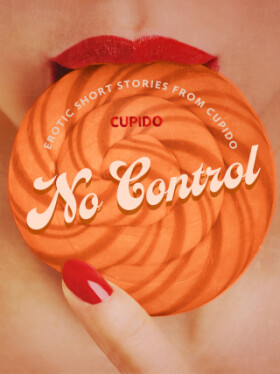 No Control - and Other Erotic Short Stories from Cupido - Cupido - e-kniha
