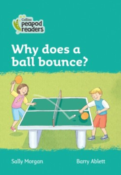 Collins Peapod Readers - Level 3 – Why does a ball bounce? - Morgan, Sally